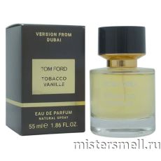 Мини 55 мл. Dubai Version Tom Ford Tobacco Vanille