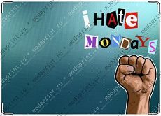 I hate mondays