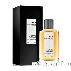 Высокого качества Mancera - Roses Vanille, 120 ml