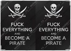 Fuck everything and become a pirate