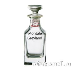 Масляные духи Lux качества Montale Greyland 100 ml