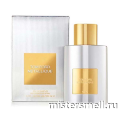 Высокого качества 1в1 Tom Ford - Metallique, 100 ml